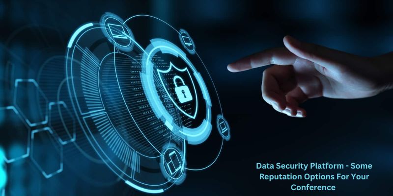 Data Security Platform - Some Reputation Options For Your Conference 