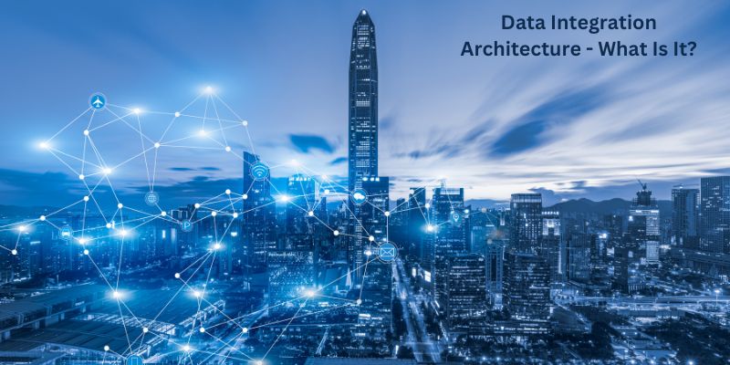 Data Integration Architecture - What Is It?