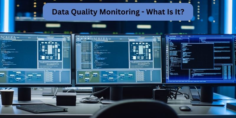 Data Quality Monitoring - What Is It?